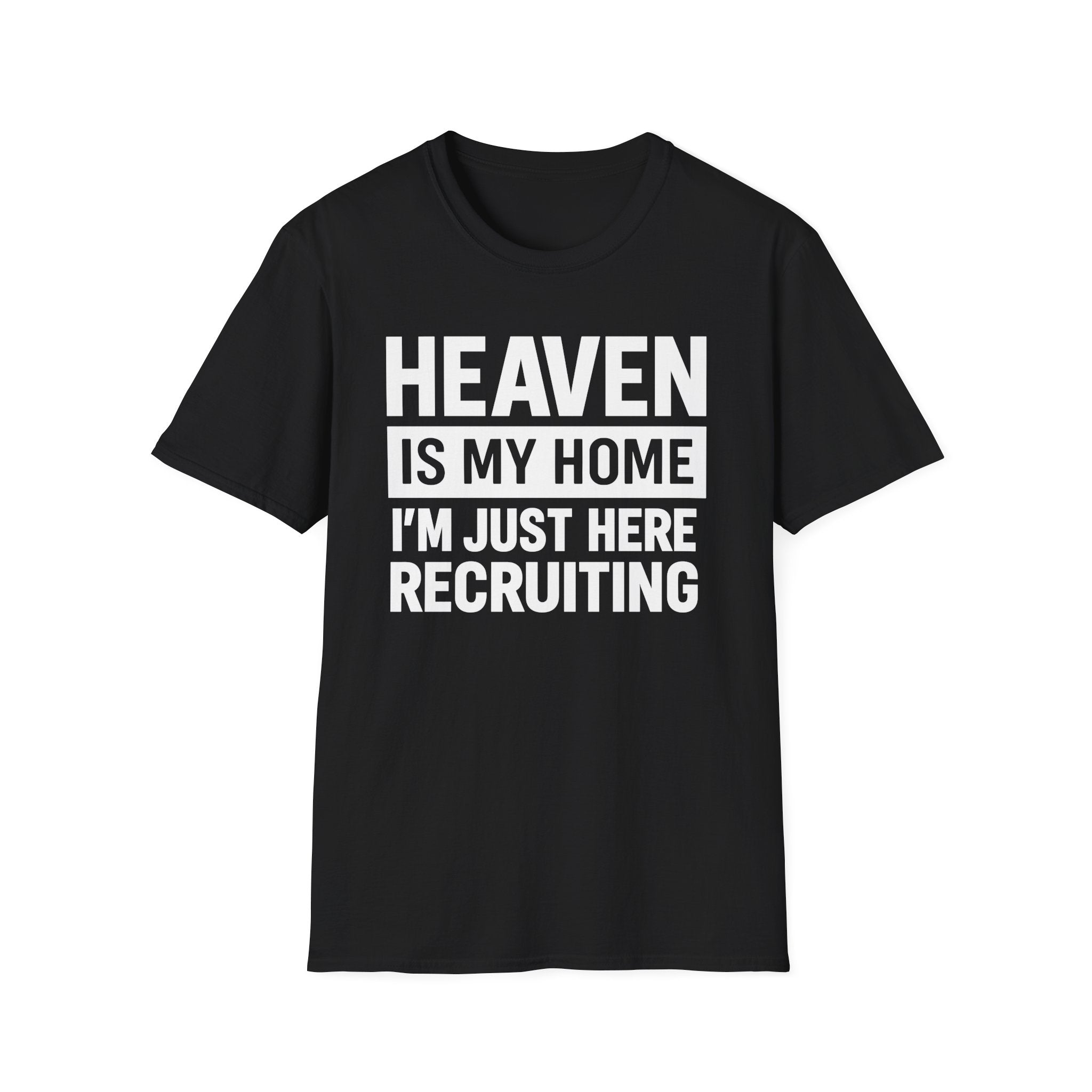 Heaven Is My Home Christian Shirt - I'm Just Here Recruiting Faith T-Shirt