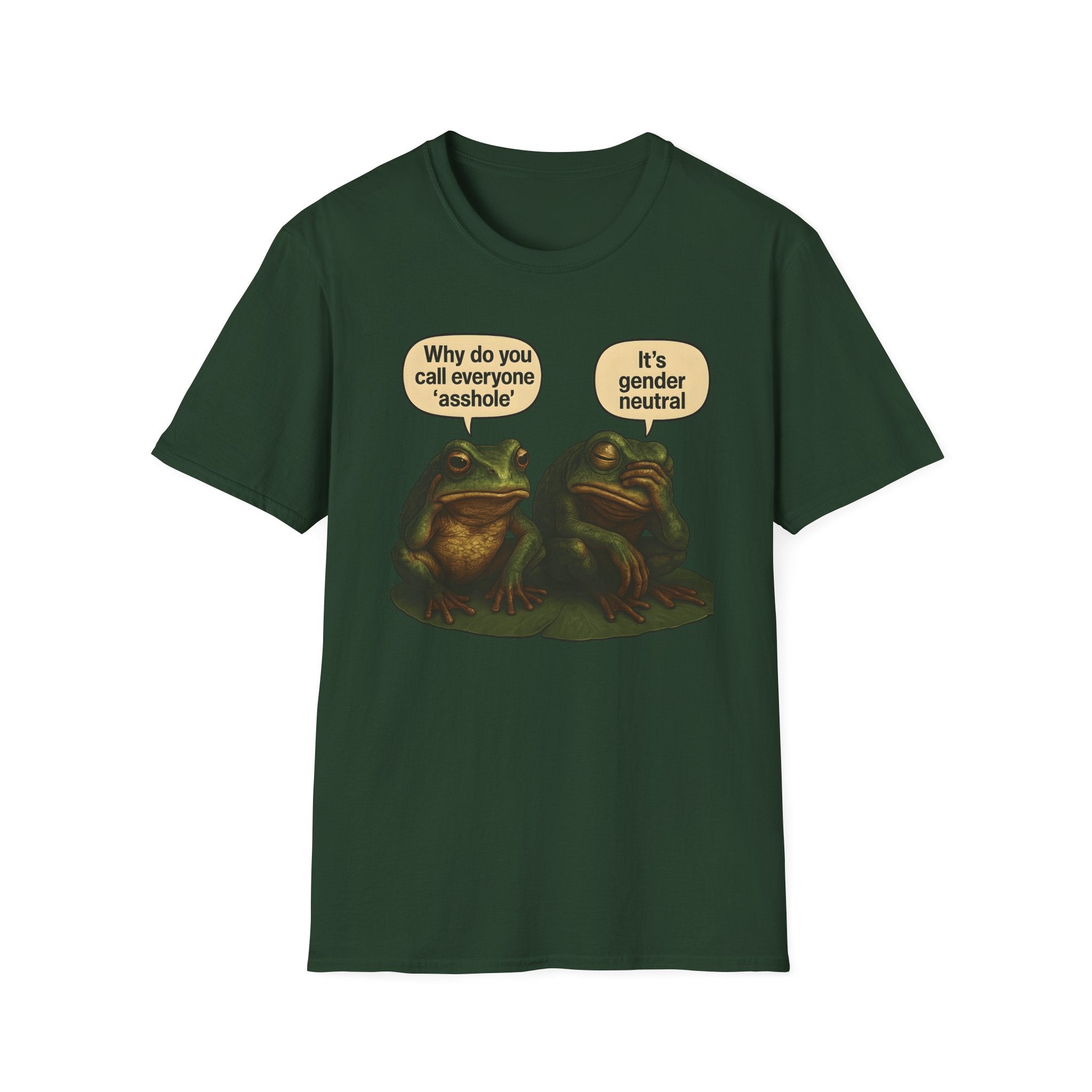 Forest Green t-shirt with two cartoon frogs on a lily pad. One frog says, “Why do you call everyone ‘asshole’?” The other replies, “It’s gender neutral.”