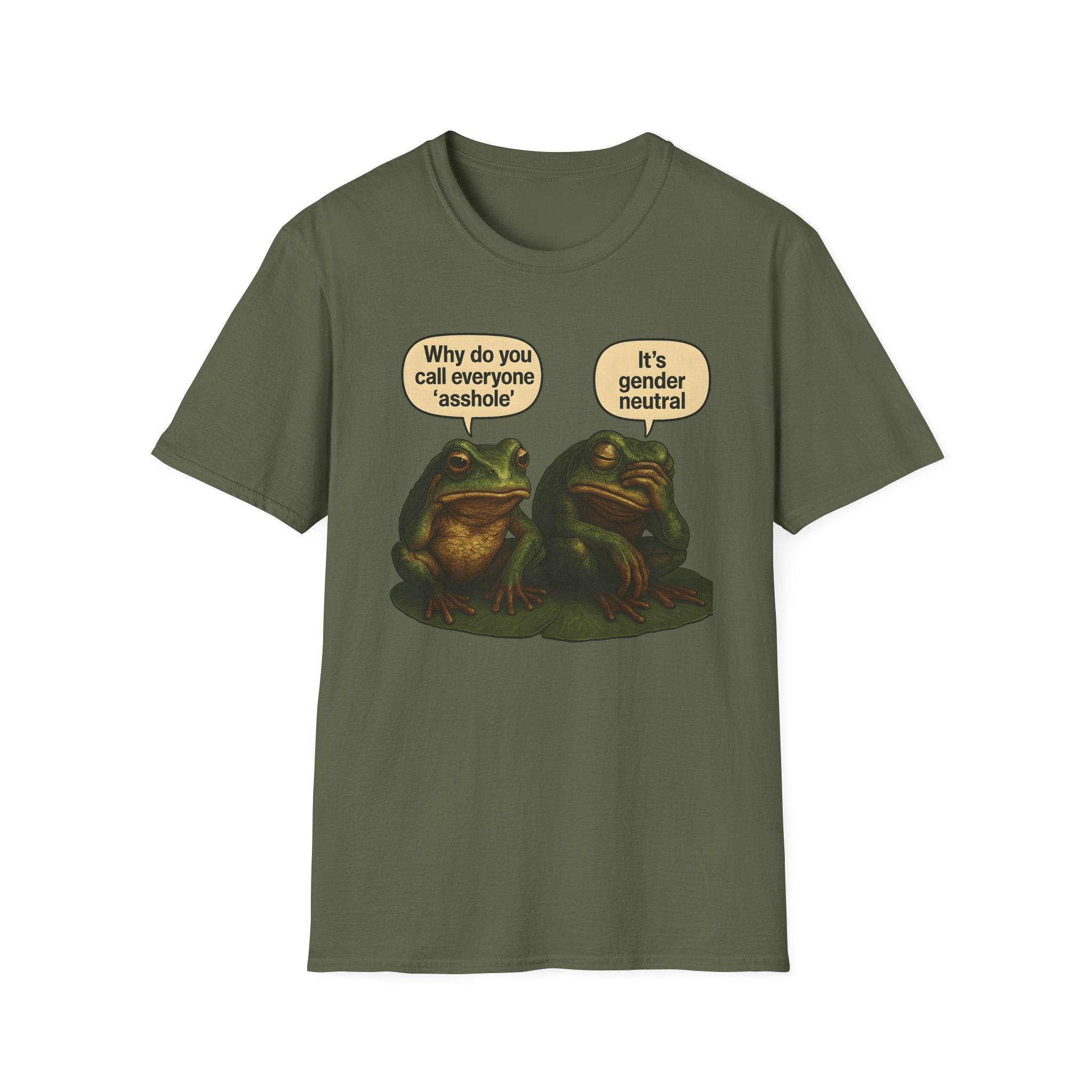 Military Green t-shirt with two cartoon frogs on a lily pad. One frog says, “Why do you call everyone ‘asshole’?” The other replies, “It’s gender neutral.”