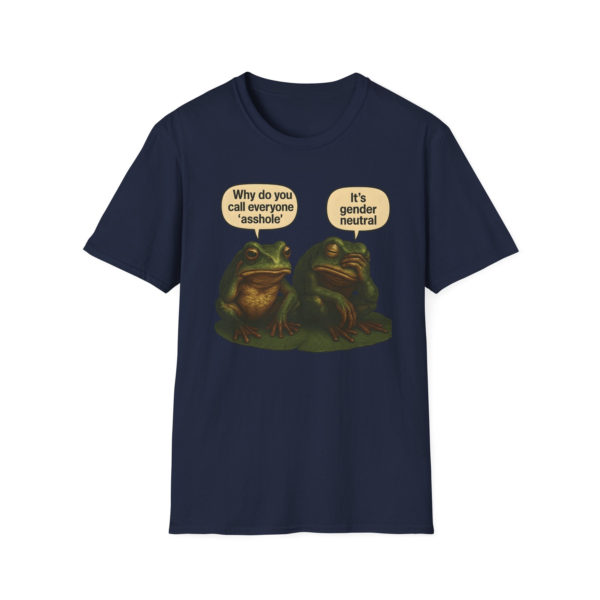 Navy t-shirt with two cartoon frogs on a lily pad. One frog says, “Why do you call everyone ‘asshole’?” The other replies, “It’s gender neutral.”